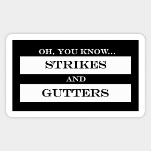 oh you know strikes and gutters Magnet